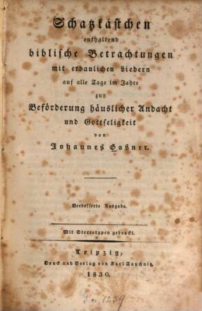 Schatzkästchen : enthaltend biblische Betrachtungen mit erbaulichen Liedern auf alle Tage im Jahre zur Beförderung häuslicher Andacht und Gottseligkeit