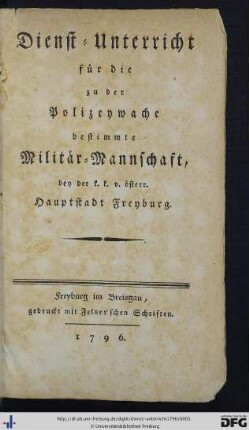 Dienst-Unterricht für die zu der Polizeywache bestimmte Militär-Mannschaft, bey der k. k. v. österr. Hauptstadt Freyburg