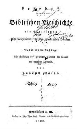 Lehrbuch der biblischen Geschichte als Einleitung zum Religionsunterricht in israelitischen Schulen / Joseph Maier