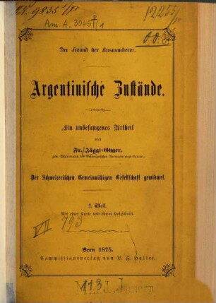 Argentinische Zustände : Ein unbefangenes Urtheil. Der Schweizerischen Gemeinnützigen Gesellschaft gewidmet, 1