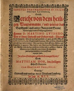 Sanctus Thaumasiander et triumphator Lutherus : das ist: Bericht von dem heiligen Wundermanne ... M. Luthero ... in zehn Predigten ... ausgeführt