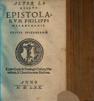 Epistolarum Philippi Melanthonis liber .... Alter libellus