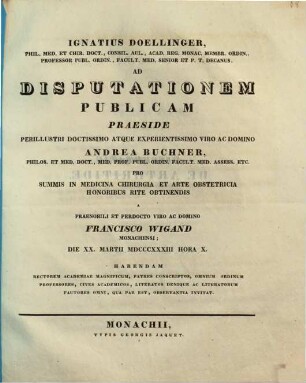 Ignatius Doellinger ... ad disputationem publicam praeside ... Andrea Buchner ... pro summis in medicina, chirurgia et arte obstetricia honoribus rite obtinendis a ... Francisco Wigand ... habendam ... invitat