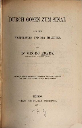 Durch Gosen zum Sinai : aus dem Wanderbuche und der Bibliothek ; mit einer Ansicht des Serbâl und des S[ank]t Katharinenklosters vom Sinai, zwei Karten und fünf Holzschnitten