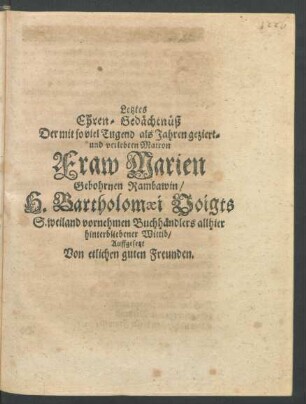Letztes Ehren-Gedächtnüß Der ... Marien Gebohrnen Rambawin/ H. Bartholomaei Voigts ... Buchhändlers allhier ... Wittib