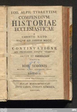 Ioh. Alph. Tvrettini Compendivm Historiae Ecclesiasticae A Christo Nato Vsqve Ad Annvm MDCC.