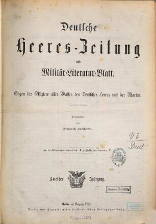 Deutsche Heeres-Zeitung : Organ für Offiziere aller Waffen d. dt. Heeres u. d. Marine. 2, 2. 1877