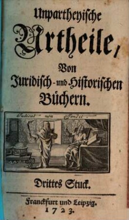 Unpartheyische Urtheile von juridisch- und historischen Büchern. 3. 1723