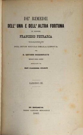 De' rimedii dell' una e dell' altra Fortuna di Messer Francesco Petrarca volgarizzati nel buon secolo della lingua, 2