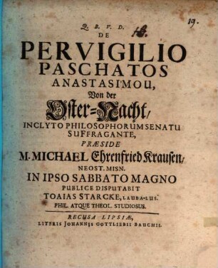 De Pervigilio Paschatos Anastasimu : Inclyto Philosophorum Senatu Suffragante = Von der Oster-Nacht