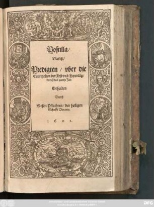 Postilla/ Das ist/ Predigten/ uber die Evangelien der Fest und Feyertäg/ durch das gantze Jar