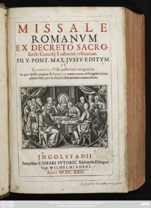 Missale Romanum : Ex Decreto Sacrosancti Concilii Tridentini restitutum. Pii V. Pont. Max. Iussu Editum. Et Clementis VIII. auctoritate recognitum ; In quo Missae propriae de Sanctis omnes novae ad longum recens positae sunt, pro faciliori Celebrantium commoditate