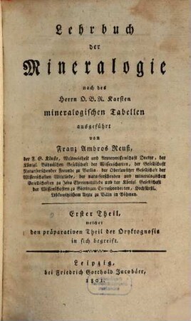 Lehrbuch der Mineralogie : nach des Herrn O.B.R. Karsten mineralogischen Tabellen ausgeführt, 1. Welcher den präparativen Theil der Oryktognosie in sich begreift