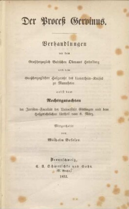 Der Proceß Gervinus : Verhandlungen vor dem Großherzoglich Badischen Oberamt Heidelberg und dem Großherzoglichen Hofgericht des Unterrhein-Kreises zu Mannheim