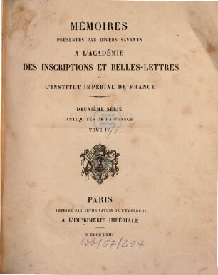 Mémoires présentés par divers savants à l'Académie des Inscriptions et Belles-Lettres de l'Institut de France. Série 2, Antiquités de la France. 4, 2. 1863