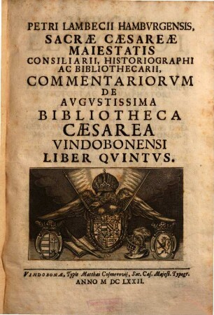 Petri Lambecii Hambvrgensis Commentariorvm De Avgvstissima Bibliotheca Caesarea Vindobonensi Liber ... : Editvs In Lvcem ... Imp. Caes. Leopoldi I. ..., 5. (1672). - 428 S. : Ill.