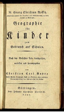 T.1: M. Georg Christian Raff's, ordentlichen Lehrers der Geschichte und Erdbeschreibung auf dem Lyceum zu Göttingen, Geographie für Kinder zum Gebrauch auf Schulen. [Erster Teil]