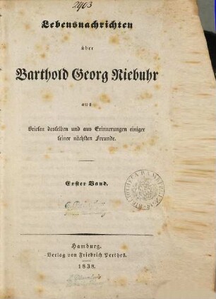 Lebensnachrichten über Barthold Georg Niebuhr : aus Briefen desselben und aus Erinnerungen einiger seiner nächsten Freunde, 1. Band