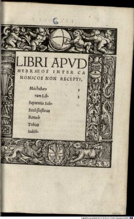 Biblia Sacrae Scriptvrae ueteris omnia : ex antiquiß. authographis absoluta uoluminibus sex, ..., 6. Apocrypha. - 1522