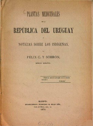 Plantas medicinales de la República del Uruguay y noticias sobre los indígenas por Félix C. Y. Sobron; médico Español