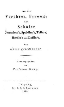 An die Verehrer, Freunde und Schüler Jerusalem's, Spalding's, Teller's, Herder's und Löffler's / von David Friedländer
