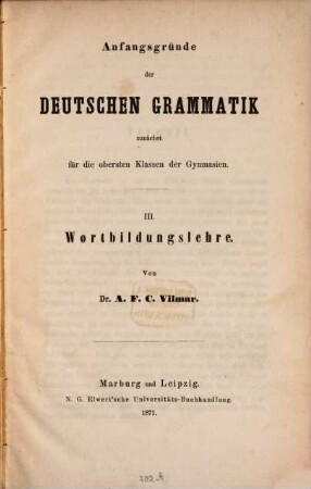 Anfangsgründe der Deutschen Grammatik, zunächst für die obersten Klassen der Gymnasien. III, Wortbildungslehre