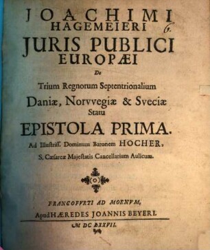 Joachimi Hagemeieri Iuris publici europaei de trium regnorum septentrionalium Daniae, Norwegiae & Sueciae statu epistola prima
