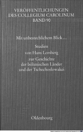 Mit unbestechlichem Blick ... : Studien von Hans Lemberg zur Geschichte der böhmischen Länder und der Tschechoslowakei ; Festgabe zu seinem 65. Geburtstag