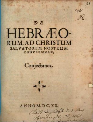 De Hebraeorum, Ad Christum Salvatorem Nostrum Conversione, Coniectanea