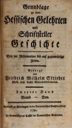 Grundlage zu einer Hessischen Gelehrten und Schriftsteller Geschichte seit der Reformation bis auf gegenwärtige Zeiten. 2. Brand-Dau. - 1782