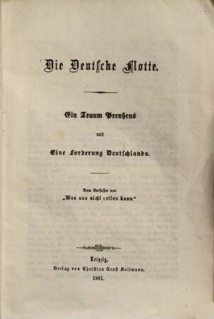 Die Deutsche Flotte : Ein Traum Preußens und eine Forderung Deutschlands. Vom Verfasser von "Was und nicht retten kann."