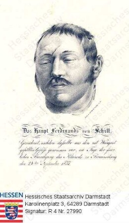 Schill, Ferdinand v. (1776-1809) / Porträt als Leiche / Kopfbild mit Bildlegende / 'Das Haupt Ferdinand's von Schill', gezeichnet nachdem dasselbe aus dem mit Weingeist gefüllten Gefäß genommen war, am der Tage der feierlichen Beerdigung des Kleinods zu Braunschweig