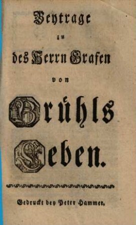 Beytrage zu des Herrn Grafen von Brühls Leben