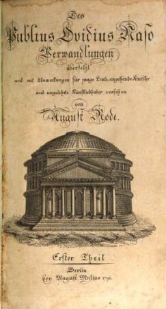 Des Publius Ovidius Naso Verwandlungen : übersetzt und mit Anmerkungen für junge Leute, angehende Künstler und ungelehrte Kunstliebhaber versehen, Erster Theil