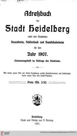 Adreßbuch der Stadt Heidelberg: Adreßbuch der Stadt Heidelberg nebst den Stadtteilen Neuenheim, Schlierbach und Handschuhsheim für das Jahr 1907