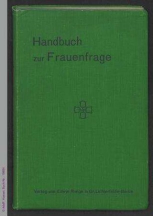 Handbuch zur Frauenfrage : Der Deutsch-Evangelische Frauenbund in seiner geschichtlichen Entwicklung, seinen Zielen und seiner Arbeit