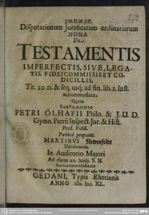 Disputationum Juridicarum ordinariarum Nona De Testamentis imperfectis, Sive, Legatis, Fideicommissiset Codicillis