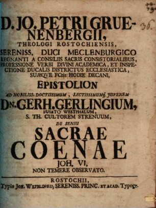 D. Jo. Petri Gruenenbergii ... Epistolion ad nobiliss., doctissimum, lectissimumque iuvenem Dn. Gerh. Gerlingium ... de sensu Sacrae Coenae, Joh. VI. non temere observato