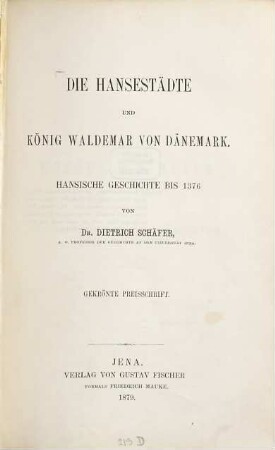Die Hansestädte und König Waldemar von Dänemark : hansische Geschichte bis 1376 ; gekrönte Preisschrift
