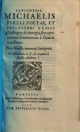 Sapientiss. Michaelis Pselli Poetae, et Philosophi Graeci Dialogus de energia, seu operatione Daemonum e Graeco translatus : Ex bibliotheca C. V. D. Joannis a sancto Andraea