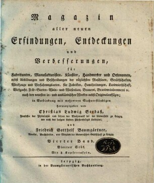 Magazin aller neuen Erfindungen, Entdeckungen und Verbesserungen für Fabrikanten, Manufakturisten, Künstler, Handwerker und Oekonomen ... 4. [1804], 4