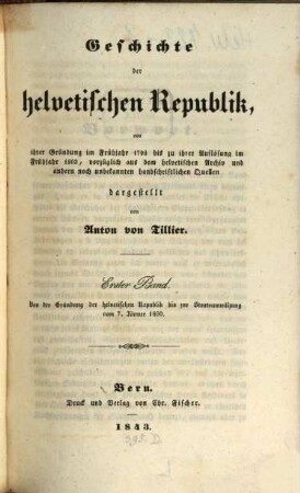 Geschichte der helvetischen Republik von ihrer Gründung im Frühjahr 1798 bis zu ihrer Auflösung im Frühjahr 1803. 1, Von der Gründung der helvetischen Republik bis zur Staatsumwälzung vom 7. Jänner 1800