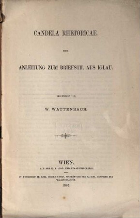 Candela Rhetoricae : Eine Anleitung zum Briefstil aus Iglau. (Aus dem von der Wiener Akad. herausg. Archiv. f. Kunde österr. Geschichtsquellen Bd. 30.)