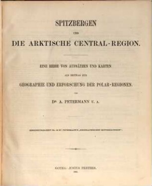 Spitzbergen und die arktische Central-Region : eine Reihe von Aufsätzen und Karten als Beitrag zur Geographie und Erforschung der Polar-Regionen