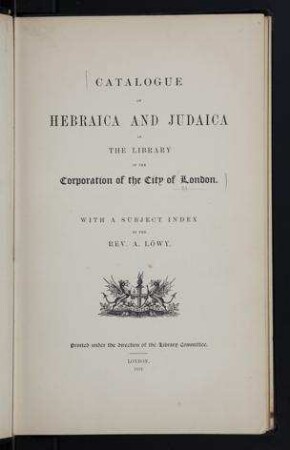 Catalogue of Hebraica and Judaica in the library of the Corporation of the City of London / by A. Löwy
