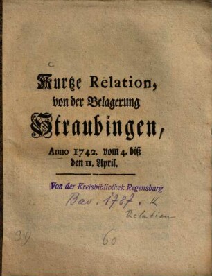 Kurtze Relation, von der Belagerung Straubingen, Anno 1742. vom 4. biß den 11. April