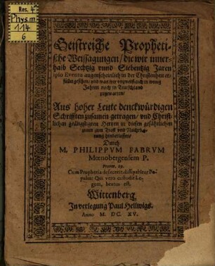 Geistreiche Prophetische Weissagungen, die wir innerhalb Sechtzig vnd Siebenzig Jaren in der Christenheit erfüllet gesehen
