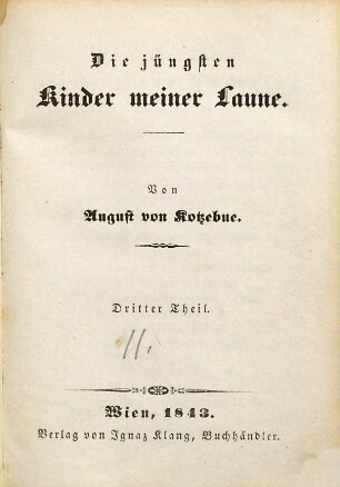August's von Kotzebue ausgewählte prosaische Schriften : die Romane, Erzählungen, Anekdoten u. Miszellen, 23. Die jüngsten Kinder meiner Laune ; 3
