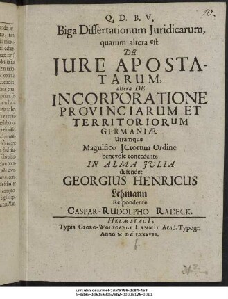 Biga Dissertationum Iuridicarum, quarum altera est De Iure Apostatarum, altera De Incorporatione Provinciarum Et Territoriorum Germaniae