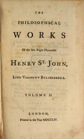 The Philosophical Works Of the late Right Honorable Henry St. John, Lord Viscount Bolingbroke : In Five Volumes, 2